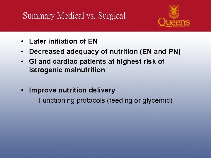 Summary Medical vs. Surgical • Later initiation of EN • Decreased adequacy of nutrition