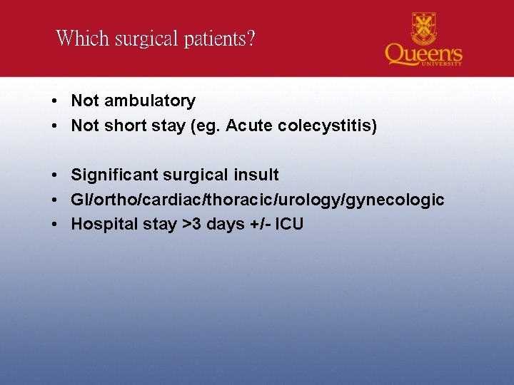 Which surgical patients? • Not ambulatory • Not short stay (eg. Acute colecystitis) •
