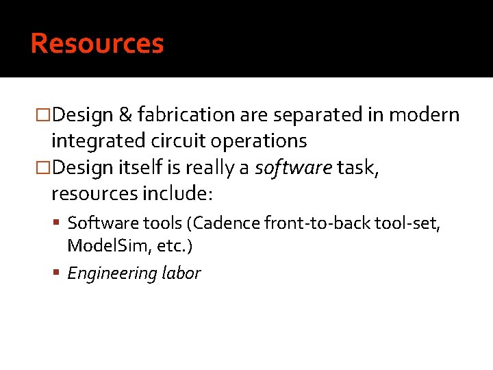 Resources �Design & fabrication are separated in modern integrated circuit operations �Design itself is