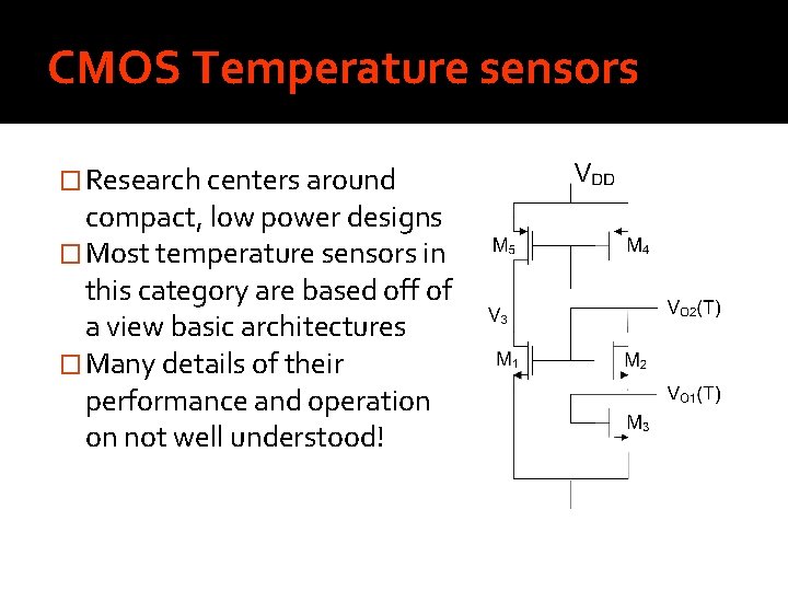 CMOS Temperature sensors � Research centers around compact, low power designs � Most temperature