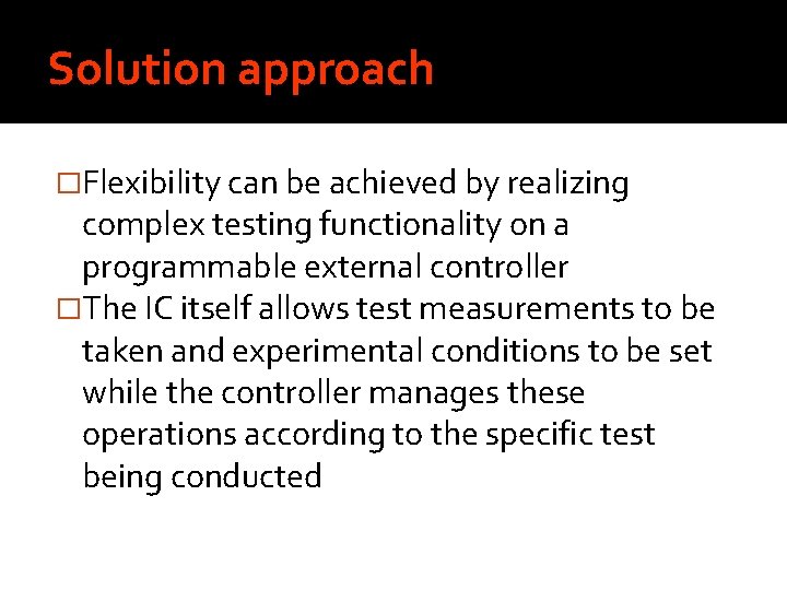 Solution approach �Flexibility can be achieved by realizing complex testing functionality on a programmable