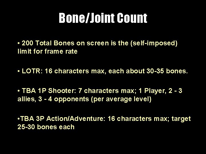 Bone/Joint Count • 200 Total Bones on screen is the (self-imposed) limit for frame