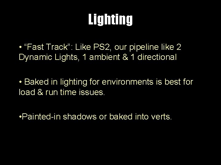 Lighting • “Fast Track”: Like PS 2, our pipeline like 2 Dynamic Lights, 1