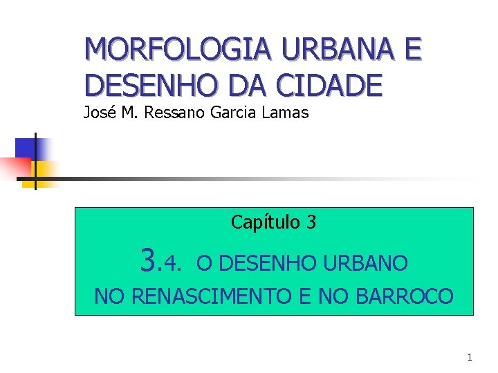 MORFOLOGIA URBANA E DESENHO DA CIDADE José M. Ressano Garcia Lamas Capítulo 3 3.