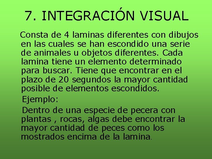 7. INTEGRACIÓN VISUAL Consta de 4 laminas diferentes con dibujos en las cuales se