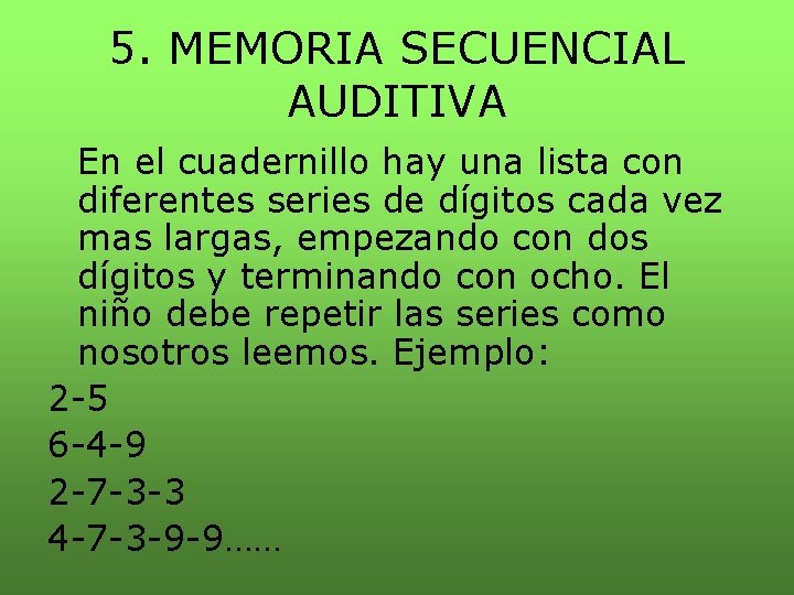 5. MEMORIA SECUENCIAL AUDITIVA En el cuadernillo hay una lista con diferentes series de