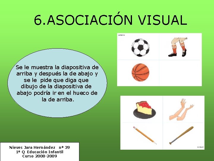 6. ASOCIACIÓN VISUAL Se le muestra la diapositiva de arriba y después la de