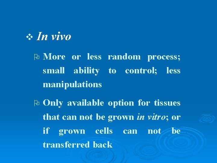 v In vivo O More or less random process; small ability to control; less