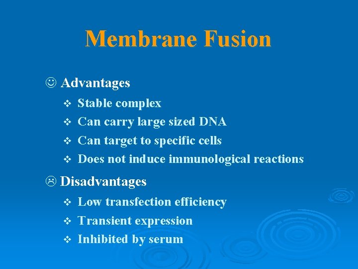 Membrane Fusion J Advantages Stable complex v Can carry large sized DNA v Can