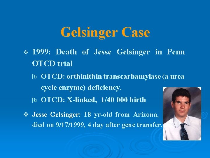 Gelsinger Case v 1999: Death of Jesse Gelsinger in Penn OTCD trial O OTCD: