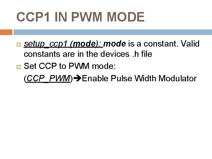 CCP 1 IN PWM MODE setup_ccp 1 (mode): mode is a constant. Valid constants