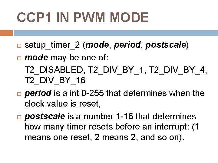 CCP 1 IN PWM MODE setup_timer_2 (mode, period, postscale) mode may be one of: