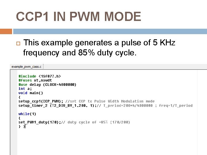 CCP 1 IN PWM MODE This example generates a pulse of 5 KHz frequency