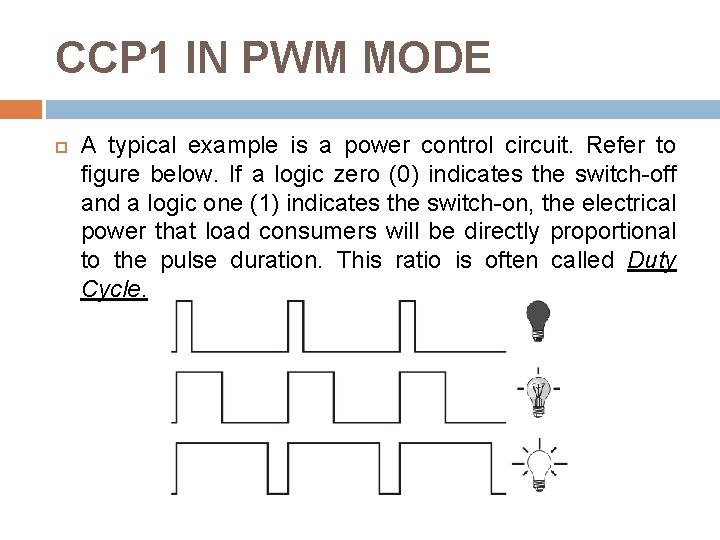 CCP 1 IN PWM MODE A typical example is a power control circuit. Refer