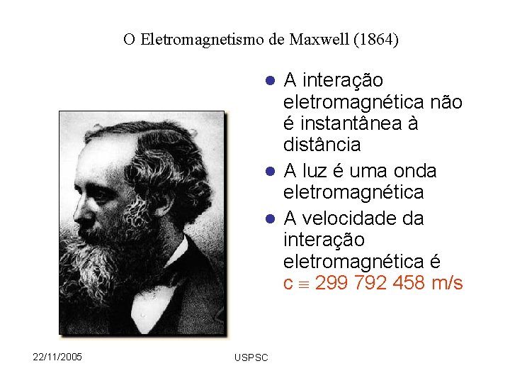 O Eletromagnetismo de Maxwell (1864) A interação eletromagnética não é instantânea à distância l