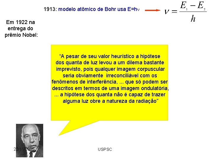 1913: modelo atômico de Bohr usa E=h Em 1922 na entrega do prêmio Nobel: