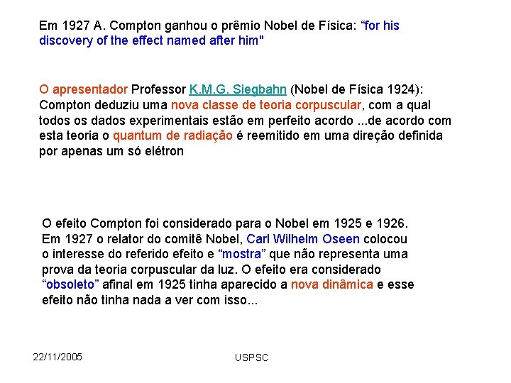 Em 1927 A. Compton ganhou o prêmio Nobel de Física: “for his discovery of