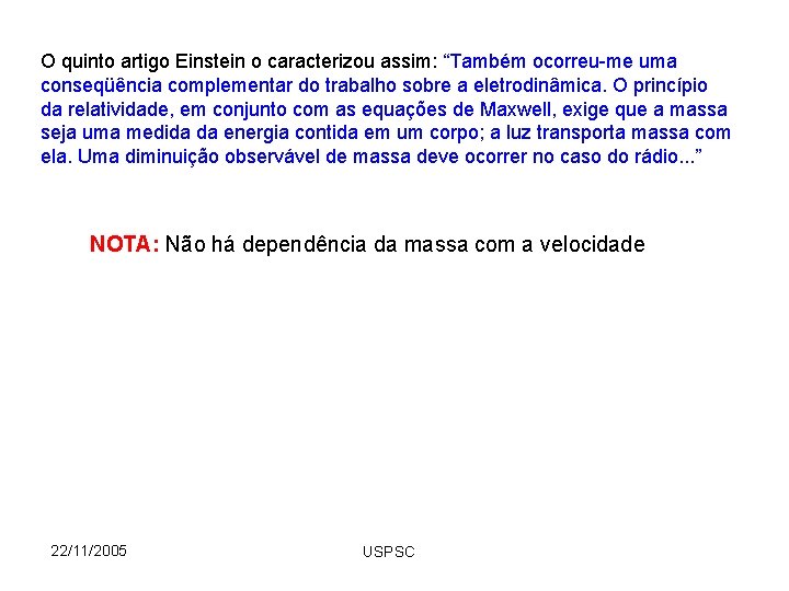 O quinto artigo Einstein o caracterizou assim: “Também ocorreu-me uma conseqüência complementar do trabalho