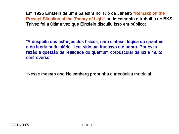 Em 1925 Einstein da uma palestra no Rio de Janeiro “Remaks on the Present