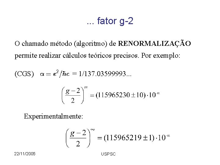 . . . fator g-2 O chamado método (algoritmo) de RENORMALIZAÇÃO permite realizar cálculos