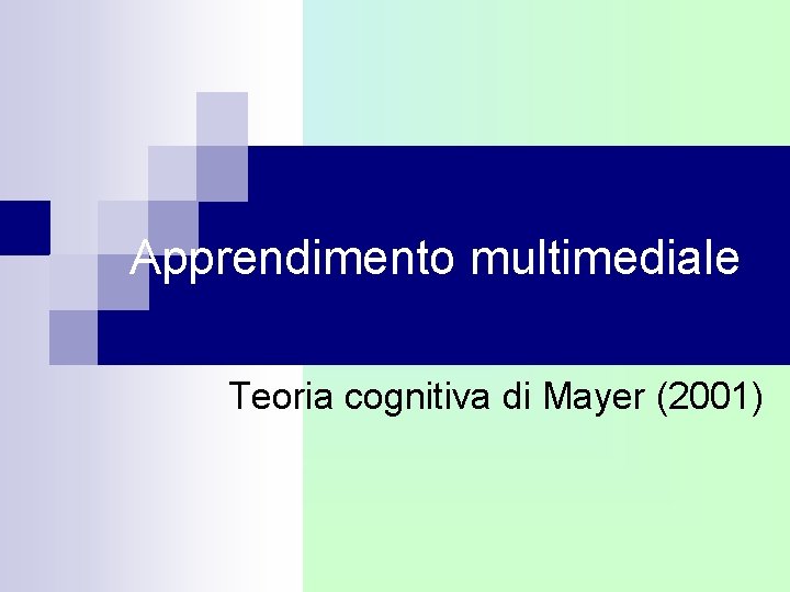 Apprendimento multimediale Teoria cognitiva di Mayer (2001) Apprendimento multimediale Teoria cognitiva di Mayer (2001)