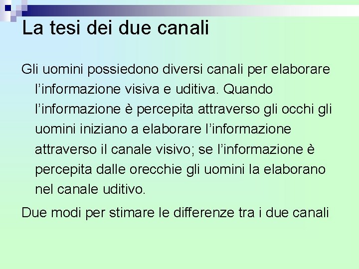 La tesi dei due canali Gli uomini possiedono diversi canali per elaborare l’informazione visiva La tesi dei due canali Gli uomini possiedono diversi canali per elaborare l’informazione visiva