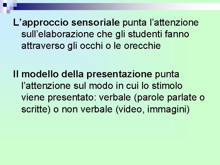 L’approccio sensoriale punta l’attenzione sull’elaborazione che gli studenti fanno attraverso gli occhi o le L’approccio sensoriale punta l’attenzione sull’elaborazione che gli studenti fanno attraverso gli occhi o le