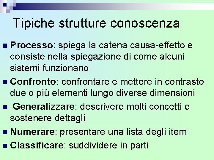 Tipiche strutture conoscenza Processo: spiega la catena causa-effetto e consiste nella spiegazione di come Tipiche strutture conoscenza Processo: spiega la catena causa-effetto e consiste nella spiegazione di come