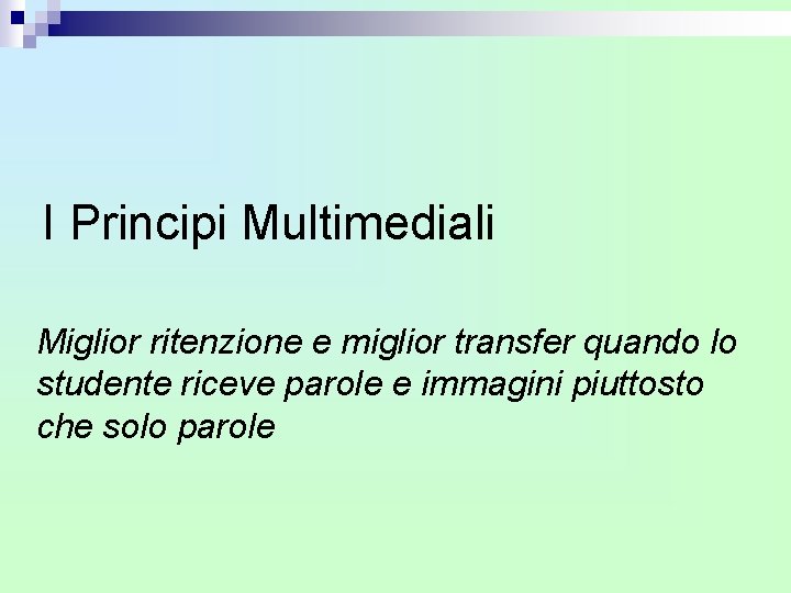 I Principi Multimediali Miglior ritenzione e miglior transfer quando lo studente riceve parole e I Principi Multimediali Miglior ritenzione e miglior transfer quando lo studente riceve parole e