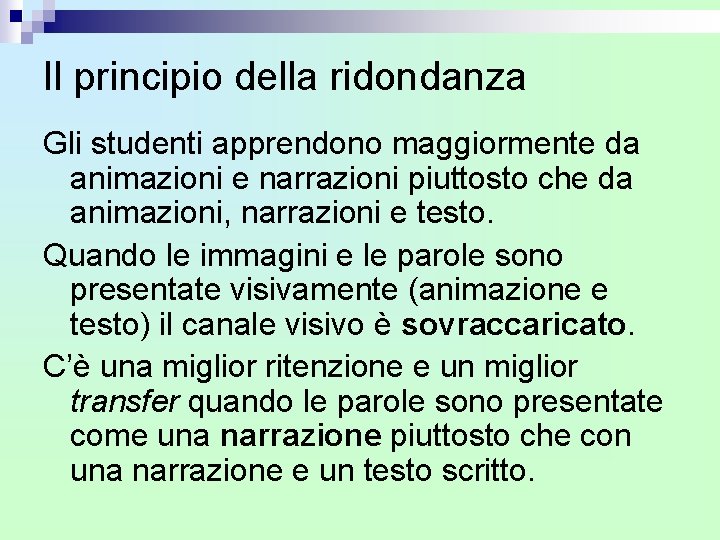 Il principio della ridondanza Gli studenti apprendono maggiormente da animazioni e narrazioni piuttosto che Il principio della ridondanza Gli studenti apprendono maggiormente da animazioni e narrazioni piuttosto che