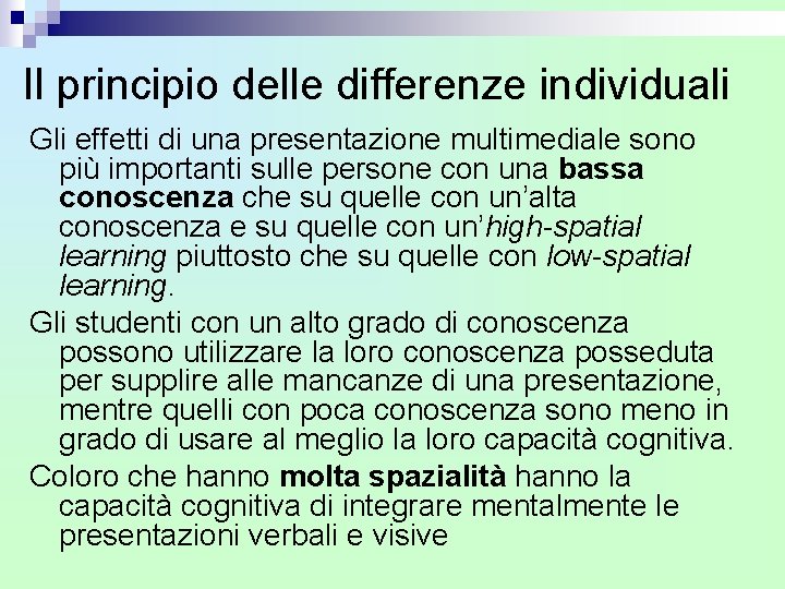 Il principio delle differenze individuali Gli effetti di una presentazione multimediale sono più importanti Il principio delle differenze individuali Gli effetti di una presentazione multimediale sono più importanti