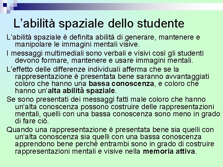 L’abilità spaziale dello studente L’abilità spaziale è definita abilità di generare, mantenere e manipolare L’abilità spaziale dello studente L’abilità spaziale è definita abilità di generare, mantenere e manipolare