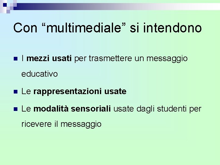 Con “multimediale” si intendono n I mezzi usati per trasmettere un messaggio educativo n Con “multimediale” si intendono n I mezzi usati per trasmettere un messaggio educativo n