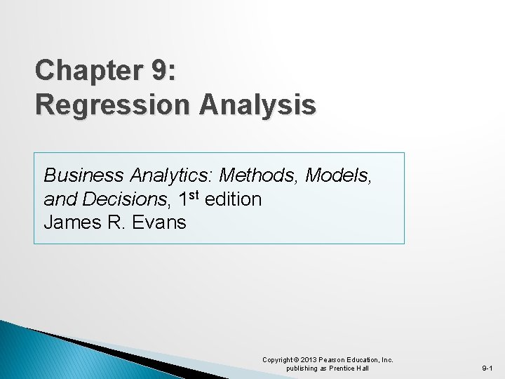 Chapter 9: Regression Analysis Business Analytics: Methods, Models, and Decisions, 1 st edition James