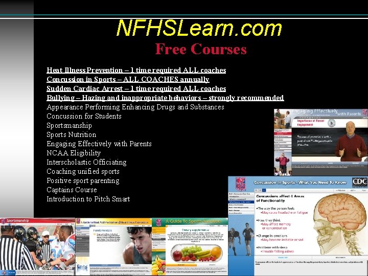 NFHSLearn. com Free Courses Heat Illness Prevention – 1 time required ALL coaches Concussion NFHSLearn. com Free Courses Heat Illness Prevention – 1 time required ALL coaches Concussion