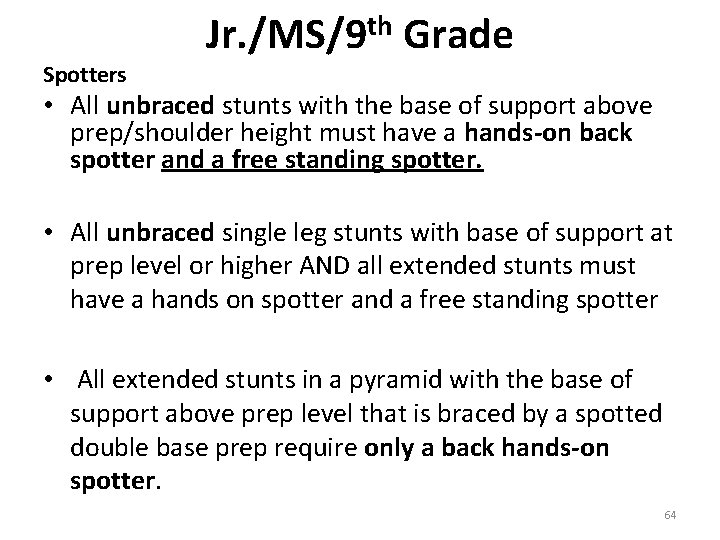 Spotters Jr. /MS/9 th Grade • All unbraced stunts with the base of support Spotters Jr. /MS/9 th Grade • All unbraced stunts with the base of support