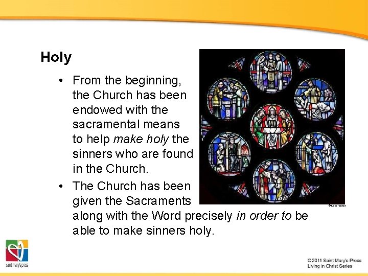 Holy • From the beginning, the Church has been endowed with the sacramental means