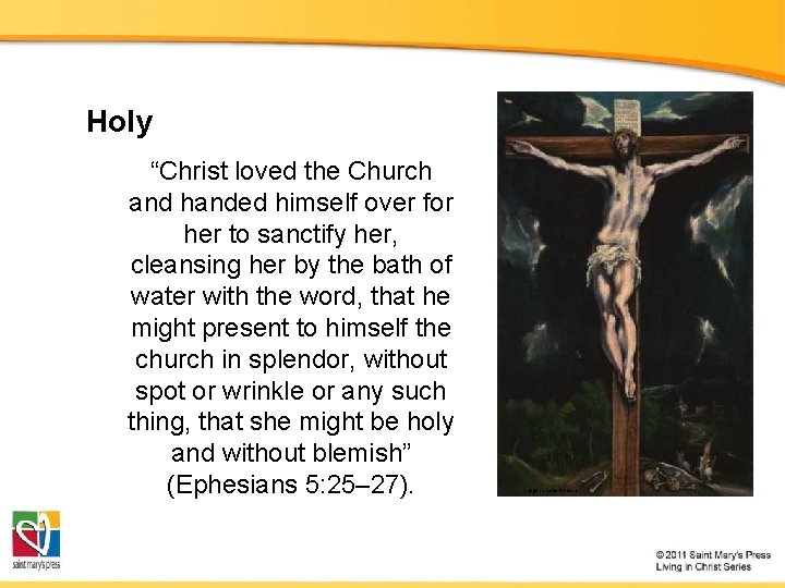 Holy “Christ loved the Church and handed himself over for her to sanctify her,