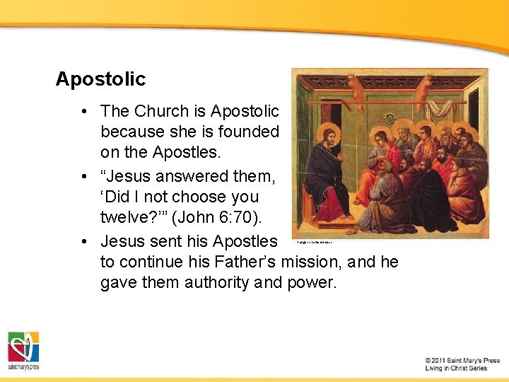 Apostolic • The Church is Apostolic because she is founded on the Apostles. •