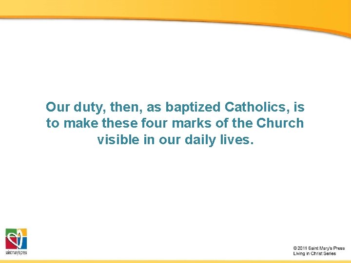 Our duty, then, as baptized Catholics, is to make these four marks of the