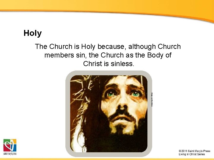 Holy The Church is Holy because, although Church members sin, the Church as the