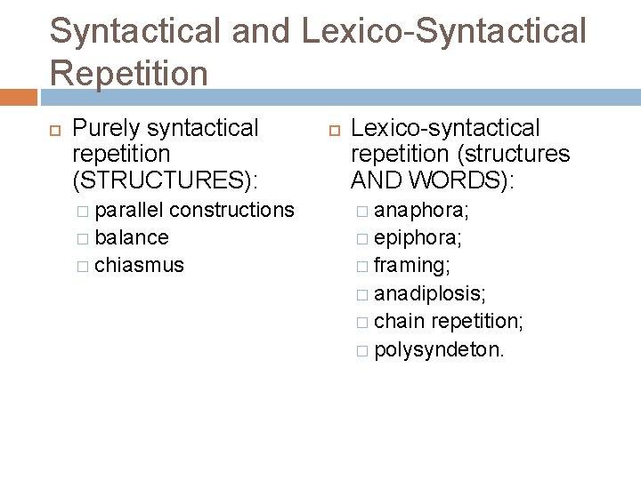 Syntactical and Lexico-Syntactical Repetition Purely syntactical repetition (STRUCTURES): � parallel constructions � balance �