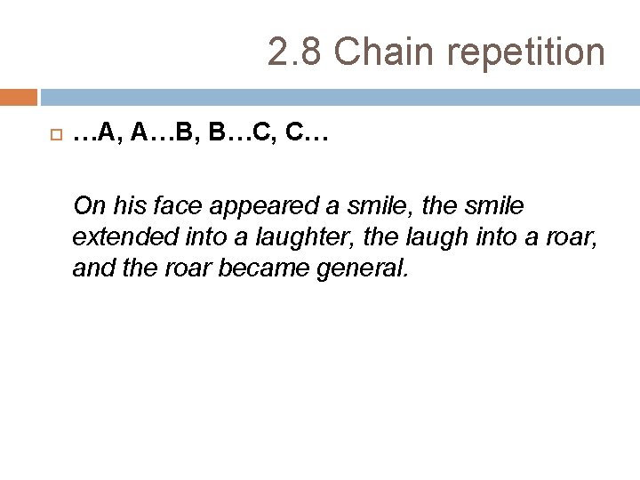 2. 8 Chain repetition …A, A…B, B…C, C… On his face appeared a smile,