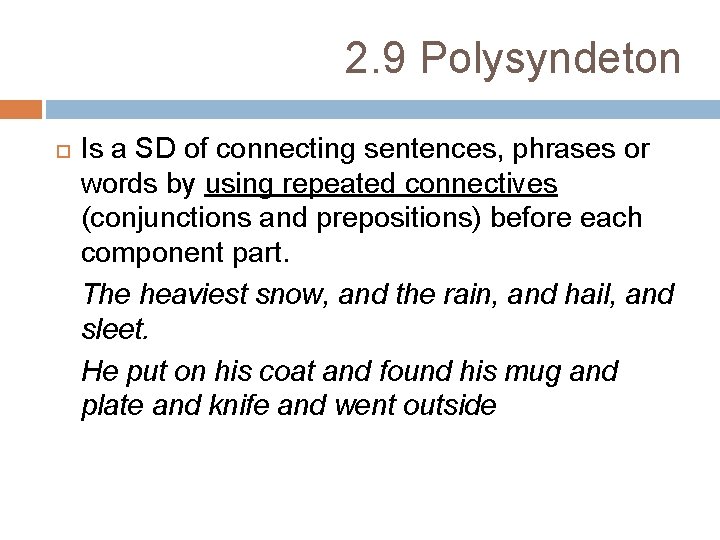 2. 9 Polysyndeton Is a SD of connecting sentences, phrases or words by using