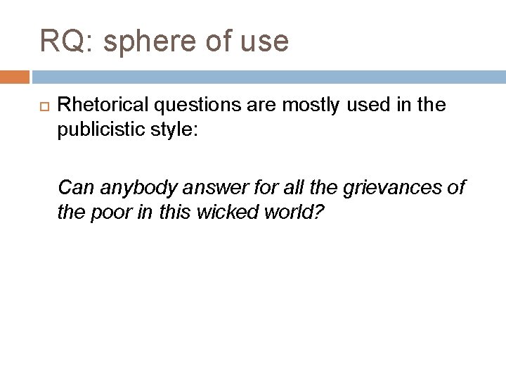 RQ: sphere of use Rhetorical questions are mostly used in the publicistic style: Can