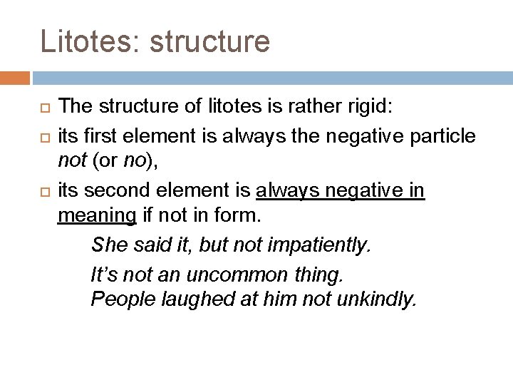 Litotes: structure The structure of litotes is rather rigid: its first element is always