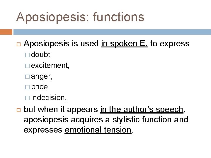 Aposiopesis: functions Aposiopesis is used in spoken E. to express � doubt, � excitement,