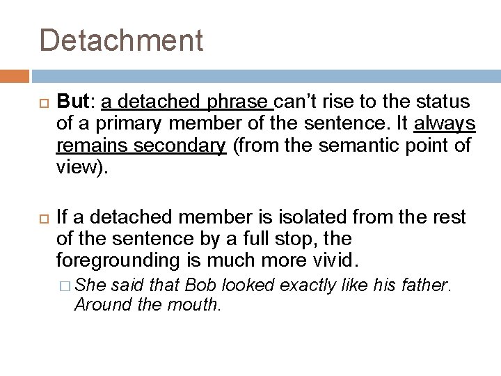 Detachment But: a detached phrase can’t rise to the status of a primary member