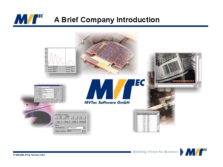 A Brief Company Introduction © 1996 -2006 MVTec Software Gmb. H 