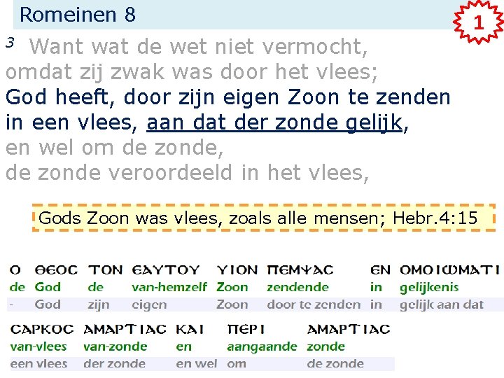 Romeinen 8 Want wat de wet niet vermocht, omdat zij zwak was door het